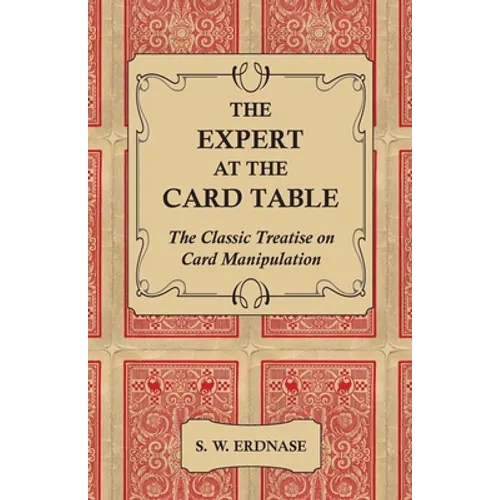 The Expert at the Card Table - The Classic Treatise on Card Manipulation