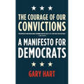 The Courage of Our Convictions: A Manifesto for Democrats