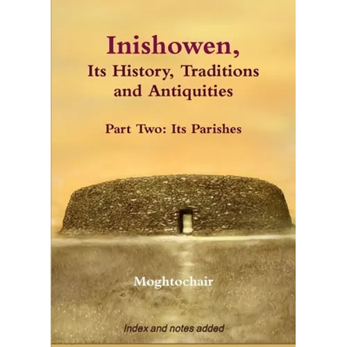 Inishowen, Its History, Traditions and Antiquities - Part Two: Its Parishes