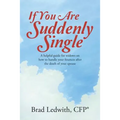 If You Are Suddenly Single: A helpful guide for widows on how to handle your finances after the death of your spouse