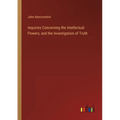 Inquiries Concerning the Intellectual Powers, and the Investigation of Truth