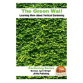 The Green Wall Learning More about Vertical Gardening