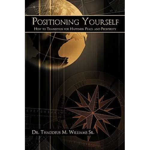 Positioning Yourself: How to Transition for Happiness, Peace, and Prosperity