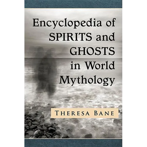 Encyclopedia of Spirits and Ghosts in World Mythology