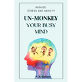 Un-Monkey Your Busy Mind: Reduce Stress and Anxiety