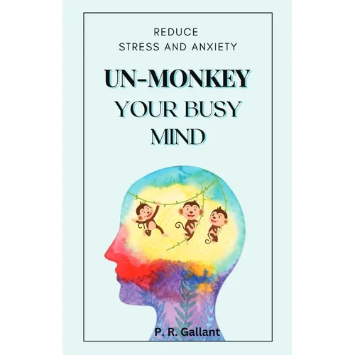 Un-Monkey Your Busy Mind: Reduce Stress and Anxiety