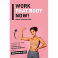 Work That Body Now!: Looking And Feeling Your Best At Any Age, Shape or Size