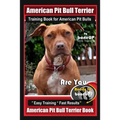 American Pit Bull Terrier Training Book for American Pit bulls By BoneUP DOG Training: Are You Ready to Bone Up? Easy Training * Fast Results American