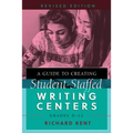 A Guide to Creating Student-Staffed Writing Centers, Grades 6-12, Revised Edition