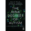 The Nine Degrees of Autism: A Developmental Model for the Alignment and Reconciliation of Hidden Neurological Conditions