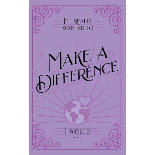 If I Really Wanted to Make a Difference, I Would . . .