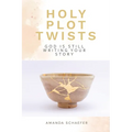Holy Plot Twists: God Is Still Writing Your Story
