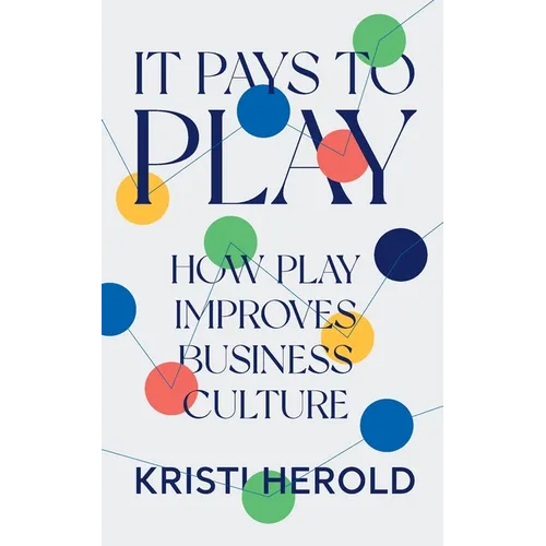 It Pays to PLAY: How Play Improves Business Culture