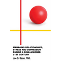 Managing Relationships, Stress and Depression During a Disillusioned 21st Century