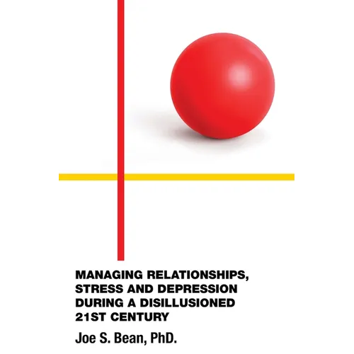 Managing Relationships, Stress and Depression During a Disillusioned 21st Century