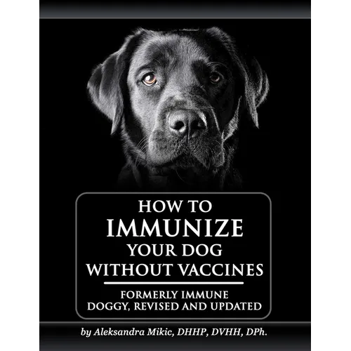 How to Immunize Your Dog without Vaccines: Formerly Immune Doggy, revised and updated
