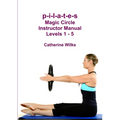 p-i-l-a-t-e-s Magic Circle Instructor Manual Levels 1 - 5