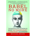 Babel No More: The Search for the World's Most Extraordinary Language Learners