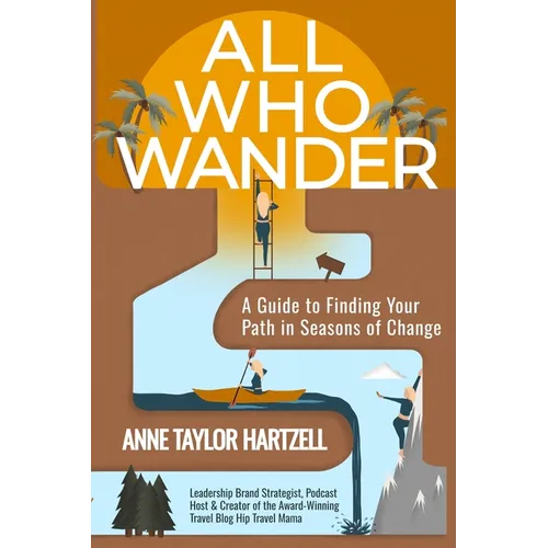 All Who Wander: A Guide to Finding Your Path in Seasons of Change