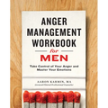Anger Management Workbook for Men: Take Control of Your Anger and Master Your Emotions