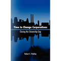 Time to Change Corporations: Closing the Citizenship Gap