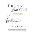 The Jesus of My Grief: From Pain to Peace Through Visions of the Savior