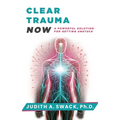 Clear Trauma Now: A Powerful Solution for Getting Unstuck