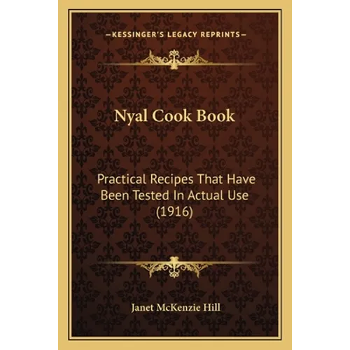 Nyal Cook Book: Practical Recipes That Have Been Tested in Actual Use (1916)