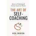 The Art of Self-Coaching: How to Understand, Grow, Learn, & Thrive