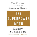 The Superpower Myth: The Use and Misuse of American Might