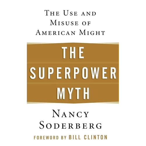 The Superpower Myth: The Use and Misuse of American Might
