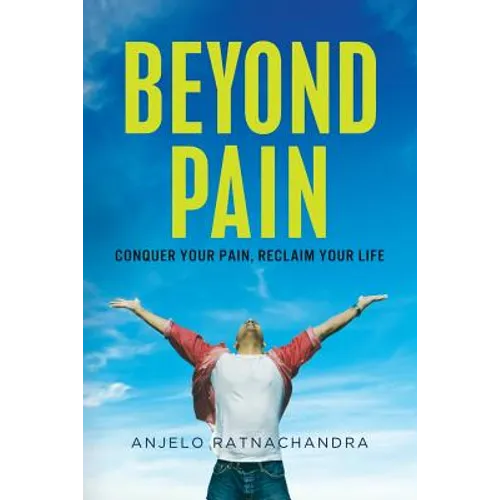Beyond Pain: Conquer your pain, reclaim your life