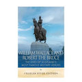 William Wallace and Robert the Bruce: The Lives of Scotland's Most Famous Military Heroes