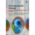 The Postcolonial Museum: The Arts of Memory and the Pressures of History
