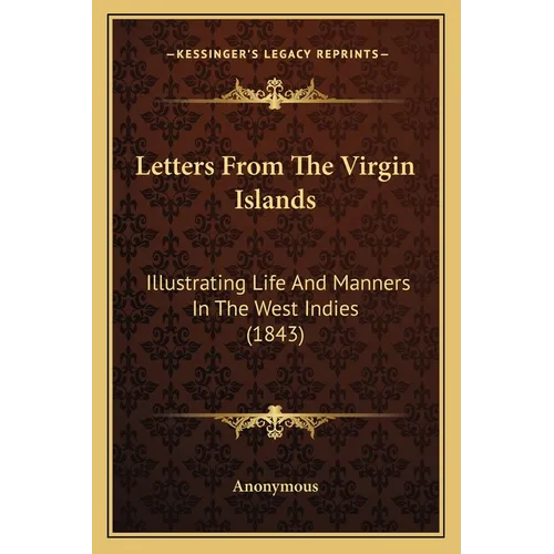 Letters From The Virgin Islands: Illustrating Life And Manners In The West Indies (1843)