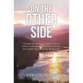 On the Other Side: The powerful story of one woman's struggle through guilt, shame, and remorse after having two abortions, and how she found forgiven