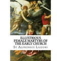 Illustrious Female Martyrs of the Early Church