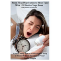 From Sleep Deprivation to Sleep Tight with 12 Effective Yoga Poses: Natural Sleep Aids to Good Night's Sleep at Home Without Spending a Penny