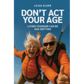 Don't Act Your Age: Living Younger Can Be Age-defying