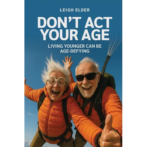 Don't Act Your Age: Living Younger Can Be Age-defying