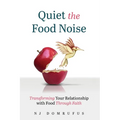 Quiet the Food Noise: Transforming Your Relationship with Food Through Faith