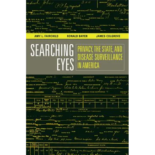 Searching Eyes: Privacy, the State, and Disease Surveillance in America Volume 18