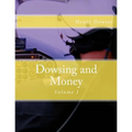 Dowsing and Money: Volume I