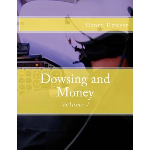 Dowsing and Money: Volume I