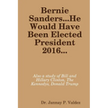 Bernie Sanders...He Would Have Been Elected President 2016