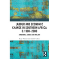 Labour and Economic Change in Southern Africa c.1900-2000: Zimbabwe, Zambia and Malawi