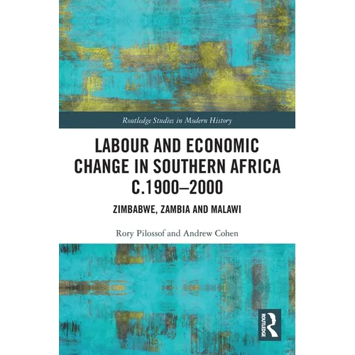 Labour and Economic Change in Southern Africa c.1900-2000: Zimbabwe, Zambia and Malawi