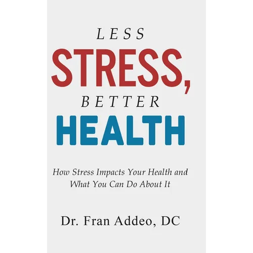 Less Stress, Better Health: How Stress Impacts Your Health and What You Can Do About It