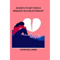 35 Ways to Get Over a Breakup in a Relationship