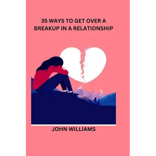 35 Ways to Get Over a Breakup in a Relationship